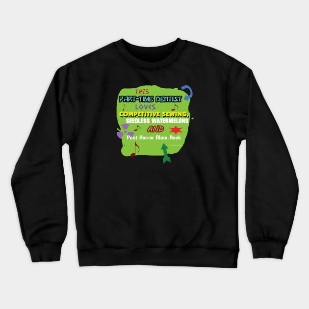 this part-time dentist LOVES competitive sewing, seedless watermelons, post horror glam-rock Crewneck Sweatshirt by Oddly Specific